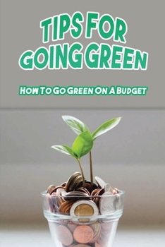 Paperback Tips For Going Green: How To Go Green On A Budget: Go Green On A Budget Book