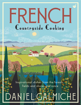 Hardcover French Countryside Cooking: Inspirational Dishes from the Forests, Fields and Shores of France Book