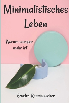 Paperback Minimalistisches Leben: warum weniger mehr ist [German] Book