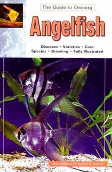 Paperback The Guide to Owning Angelfish: Diseases, Varieties, Care, Species, Breeding Book