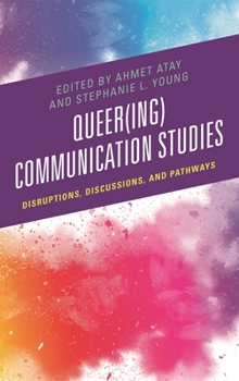 Hardcover Queer(ing) Communication Studies: Disruptions, Discussions, and Pathways Book