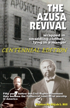 Paperback The Azusa Street Revival: Wrapped in Swaddoling Clothes, Lying in a Manger, CENTENNIAL EDITION Book