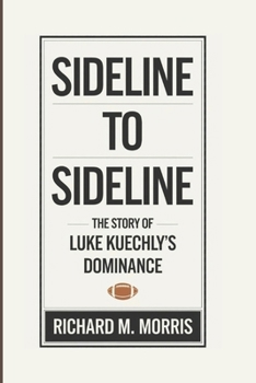 Paperback Sideline to Sideline: The Story Of Luke Kuechly's Dominance Book