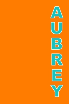 Paperback Aubrey: A 6x9 Lined Journal (Aubrey in aqua letters on an orange cover) Book