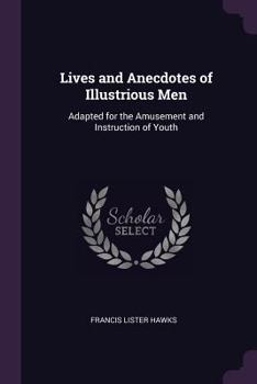 Paperback Lives and Anecdotes of Illustrious Men: Adapted for the Amusement and Instruction of Youth Book