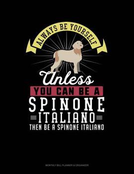 Paperback Always Be Yourself Unless You Can Be a Spinone Italiano Then Be a Spinone Italiano: 6 Columns Columnar Pad Book