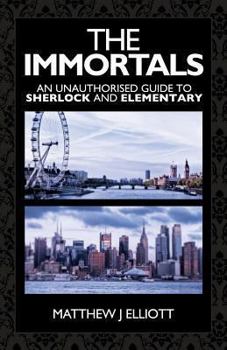 Paperback The Immortals: An Unauthorized Guide to Sherlock and Elementary Book