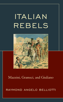 Hardcover Italian Rebels: Mazzini, Gramsci, and Giuliano Book