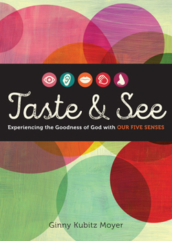 Paperback Taste and See: Experiencing the Goodness of God with Our Five Senses Book