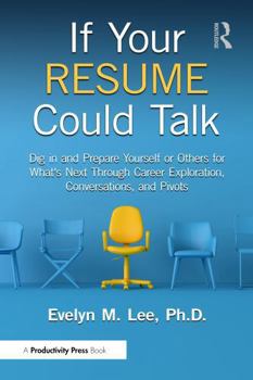 Hardcover If Your Resume Could Talk: Dig in and Prepare Yourself or Others for What's Next Through Career Exploration, Conversations, and Pivots Book