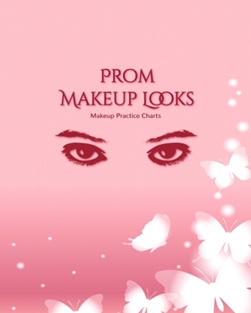 Paperback Prom Makeup Chart Journal: Make Up Charts to Brainstorm Ideas and Practice Your Prom Night Looks Book