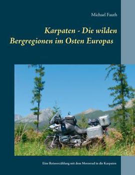 Paperback Karpaten - Die wilden Bergregionen im Osten Europas: Eine Reiseerzählung mit dem Motorrad in die Karpaten [German] Book