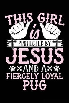 Paperback This Girl Is Protected By Jesus And A Fiercely Loyal Pug: Dog Diary For Women To Write In Book