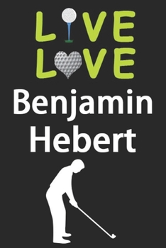 Paperback Live Love Benjamin Hebert Journal: Funny Cute Gift For Benjamin Hebert Lovers - I Heart Benjamin Hebert Golf Notebook: Blank Lined Journals - 120 Page Book