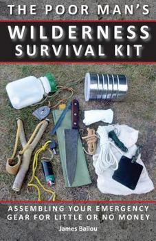 Paperback Poor Man's Wilderness Survival Kit: Assembling Your Emergency Gear for Little or No Money Book