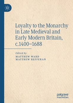 Paperback Loyalty to the Monarchy in Late Medieval and Early Modern Britain, C.1400-1688 Book