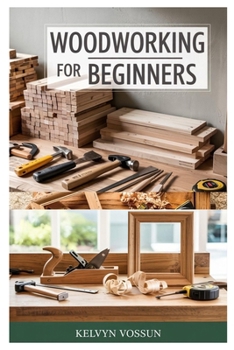 Paperback Woodworking for Beginners: A Complete Step-By-Step Guide to Setting Up Your First Workshop, Using Tools Safely, and Building 10 Easy Wood Projects at Book