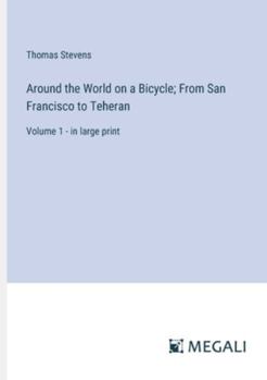 Paperback Around the World on a Bicycle; From San Francisco to Teheran: Volume 1 - in large print Book