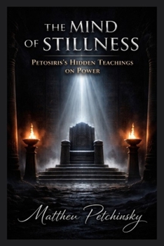 The Mind of Stillness: Petosiris's Hidden Teachings on Power