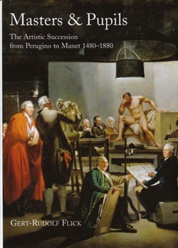 Hardcover Masters and Pupils: The Artistic Succession from Perugino to Manet 1480-1880 Book