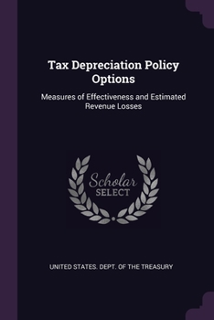 Tax Depreciation Policy Options: Measures of Effectiveness and Estimated Revenue Losses