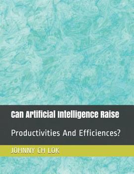 Paperback Can Artificial Intelligence Raise: Productivities And Efficiences? Book