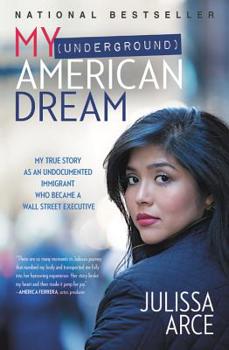 Paperback My (Underground) American Dream: My True Story as an Undocumented Immigrant Who Became a Wall Street Executive Book