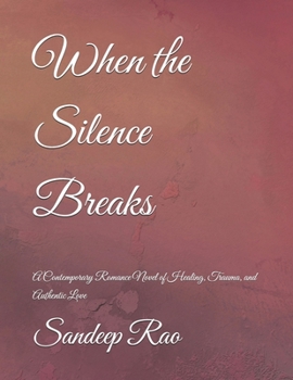 When the Silence Breaks: A Contemporary Romance Novel of Healing, Trauma, and Authentic Love