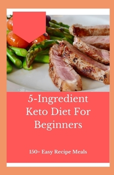 Paperback 5-Ingredient Keto Diet For Beginners: 150+ Easy Recipe Meals Book