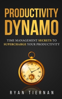 Paperback Productivity Dynamo: Time Management Secrets to Supercharge Your Productivity Book