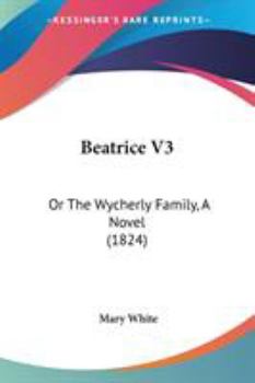 Paperback Beatrice V3: Or The Wycherly Family, A Novel (1824) Book