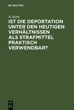Ist Die Deportation Unter Den Heutigen Verh�ltnissen ALS Strafmittel Praktisch Verwendbar?