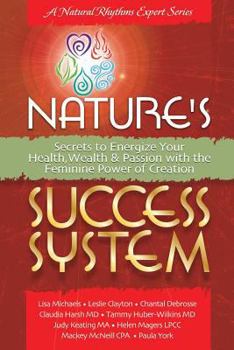 Paperback Nature's Success System: Secrets to Energize Your Heath, Wealth & Passion with the Feminine Power of Creation Book