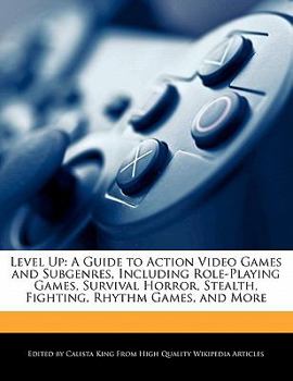 Paperback Level Up: A Guide to Action Video Games and Subgenres, Including Role-Playing Games, Survival Horror, Stealth, Fighting, Rhythm Book