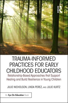 Paperback Trauma-Informed Practices for Early Childhood Educators: Relationship-Based Approaches That Support Healing and Build Resilience in Young Children Book