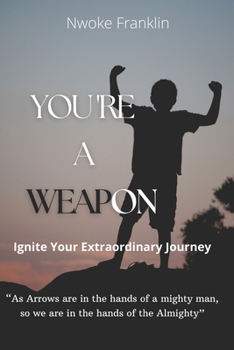 Paperback You're a weapon: Ignite your extraordinary journey Book