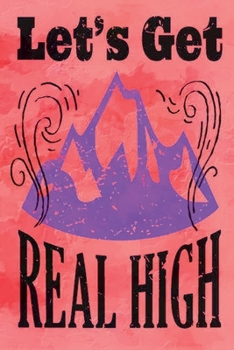 Paperback Let's Get Real High: This is the last thing you always forget to take with - Cute Mountains Hiniking travel Notebool to write your Good Tho Book