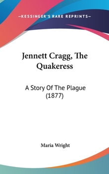 Hardcover Jennett Cragg, The Quakeress: A Story Of The Plague (1877) Book