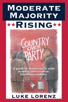 Paperback Moderate Majority Rising: A Guide For Americans To Unite Around Commonsense, Bipartisan Solutions Book