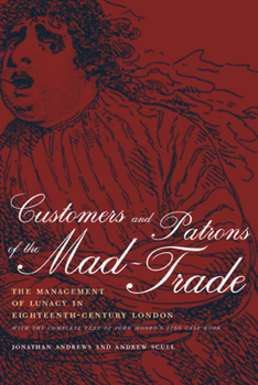 Hardcover Customers and Patrons of the Mad-Trade: The Management of Lunacy in Eighteenth-Century London Volume 12 Book