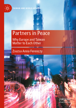 Partners in Peace: Why Europe and Taiwan Matter to Each Other