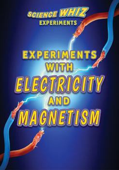 Experiments with Electricity and Magnetism - Book  of the Science Whiz Experiments