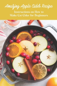 Paperback Amazing Apple Cider Recipe: Instructions on How to Make Cat Cider for Beginners Book