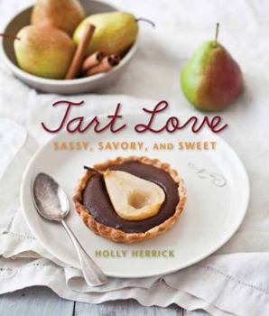 Hardcover Tart Love: Sassy, Savory, and Sweet Book