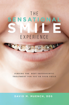Paperback The Sensational Smile Experience: Finding the Best Orthodontic Treatment for You or Your Child Book