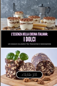 L'essenza della cucina italiana: i dolci (Italian Edition)