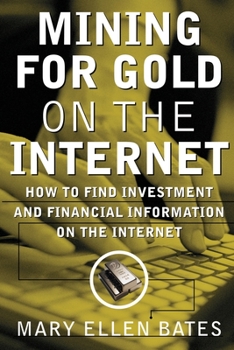 Paperback Mining for Gold on Internet: How to Find Investment and Financial Information on the Internet Book