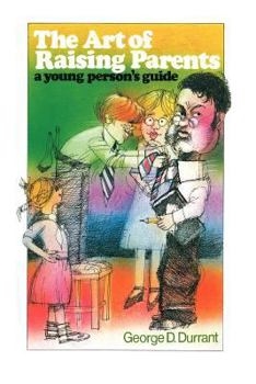 Hardcover The Art of Raising Parents: A Young Person's Guide Book