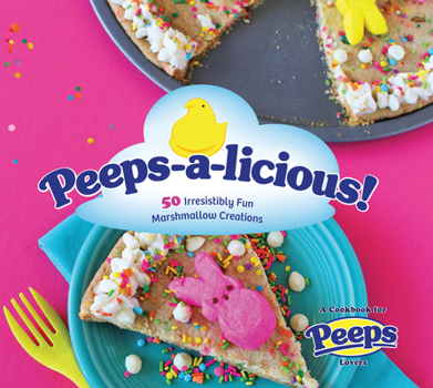 Flexibound Peeps-A-Licious!: 50 Irresistibly Fun Marshmallow Creations - A Cookbook for Peeps(r) Lovers Book