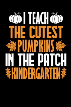 Paperback I Teach The Cutest Pumpkins In The Patch Kindergarten: Lined Journal Paper Wide Ruled Composition Notebook For School Teacher & Students Draw and Writ Book